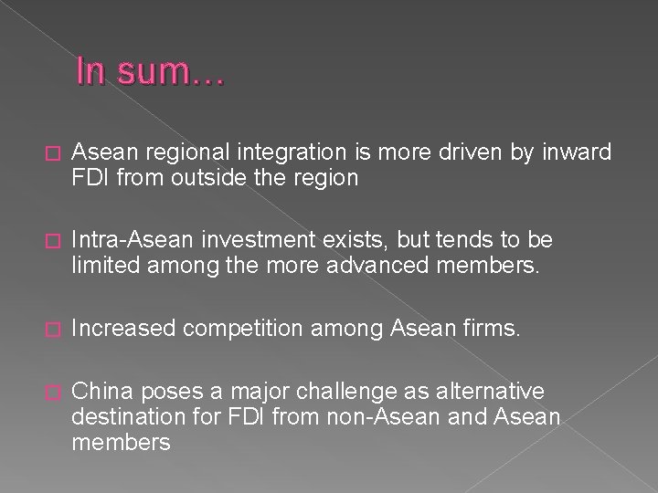 In sum… � Asean regional integration is more driven by inward FDI from outside