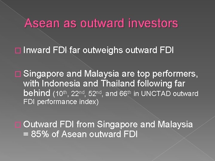 Asean as outward investors � Inward FDI far outweighs outward FDI � Singapore and