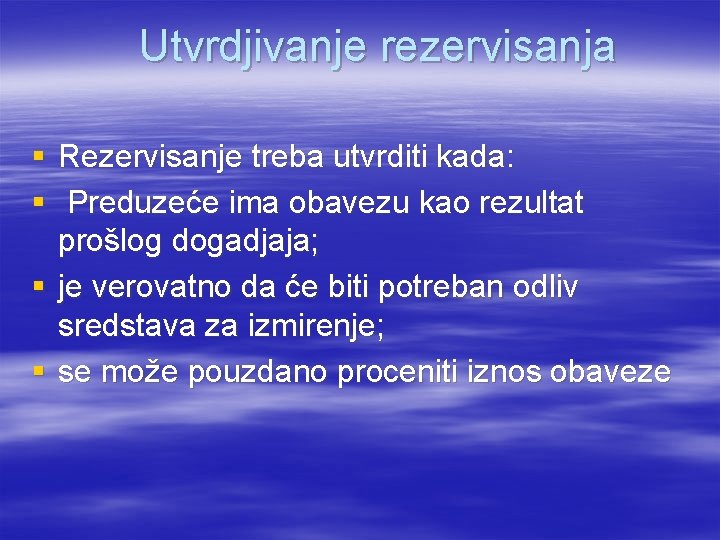 Utvrdjivanje rezervisanja § Rezervisanje treba utvrditi kada: § Preduzeće ima obavezu kao rezultat prošlog