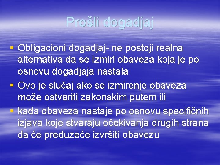 Prošli dogadjaj § Obligacioni dogadjaj- ne postoji realna alternativa da se izmiri obaveza koja