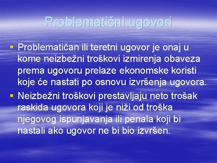 Problematični ugovori § Problematičan ili teretni ugovor je onaj u kome neizbežni troškovi izmirenja