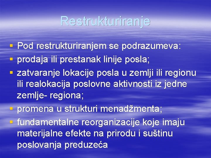 Restrukturiranje § § § Pod restrukturiranjem se podrazumeva: prodaja ili prestanak linije posla; zatvaranje