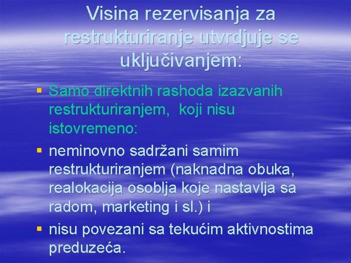 Visina rezervisanja za restrukturiranje utvrdjuje se uključivanjem: § Samo direktnih rashoda izazvanih restrukturiranjem, koji