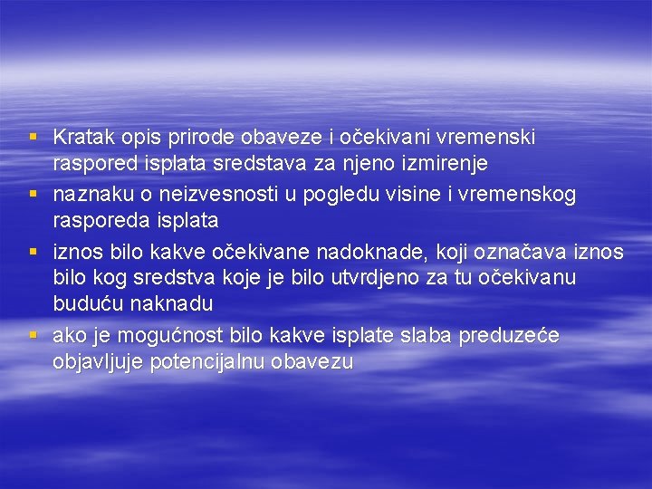 § Kratak opis prirode obaveze i očekivani vremenski raspored isplata sredstava za njeno izmirenje