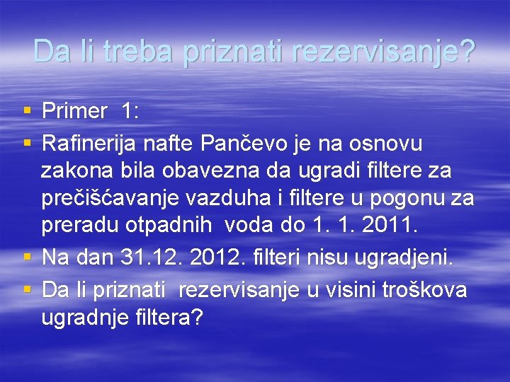 Da li treba priznati rezervisanje? § Primer 1: § Rafinerija nafte Pančevo je na