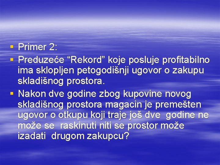 § Primer 2: § Preduzeće “Rekord” koje posluje profitabilno ima sklopljen petogodišnji ugovor o