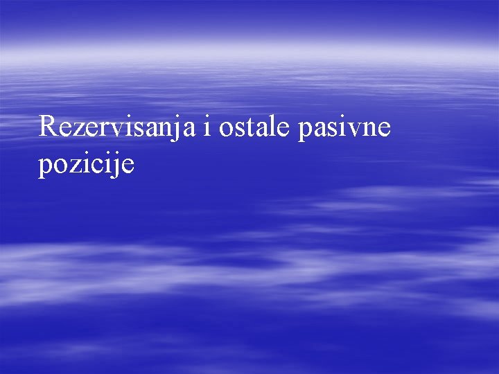 Rezervisanja i ostale pasivne pozicije 