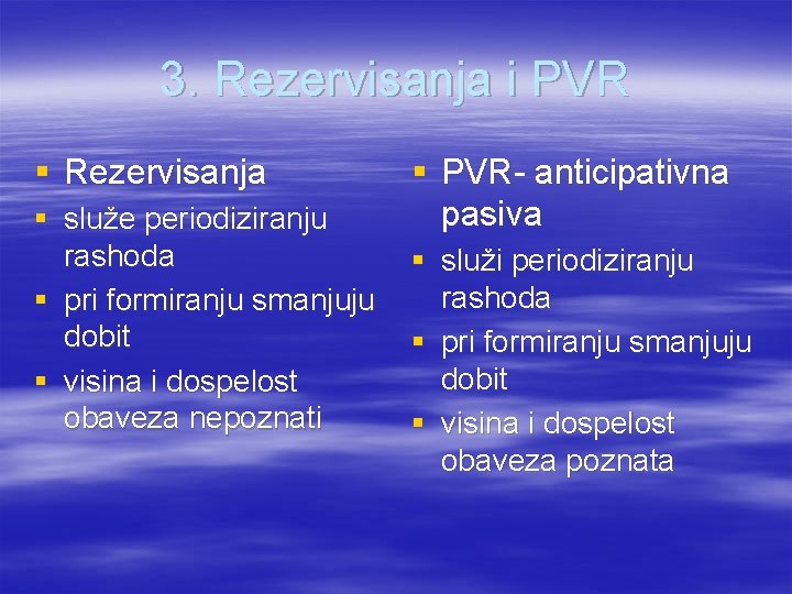 3. Rezervisanja i PVR § Rezervisanja § PVR- anticipativna pasiva § služe periodiziranju rashoda