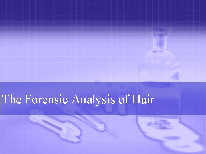 The Forensic Analysis of Hair 