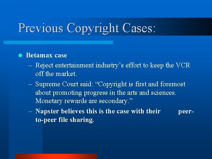 Previous Copyright Cases: l Betamax case – Reject entertainment industry’s effort to keep the