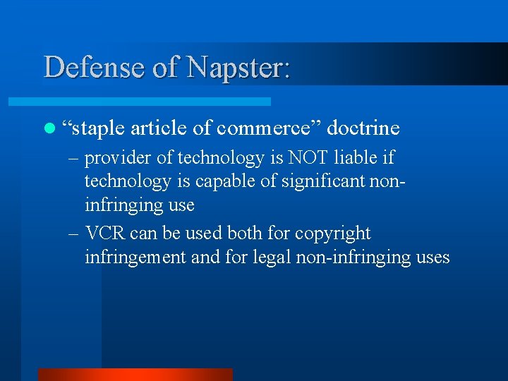 Defense of Napster: l “staple article of commerce” doctrine – provider of technology is