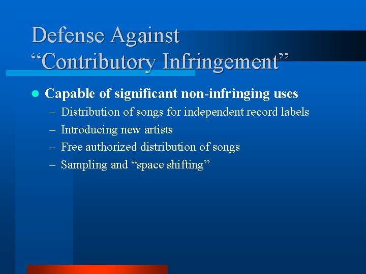Defense Against “Contributory Infringement” l Capable of significant non-infringing uses – – Distribution of