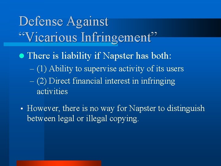 Defense Against “Vicarious Infringement” l There is liability if Napster has both: – (1)