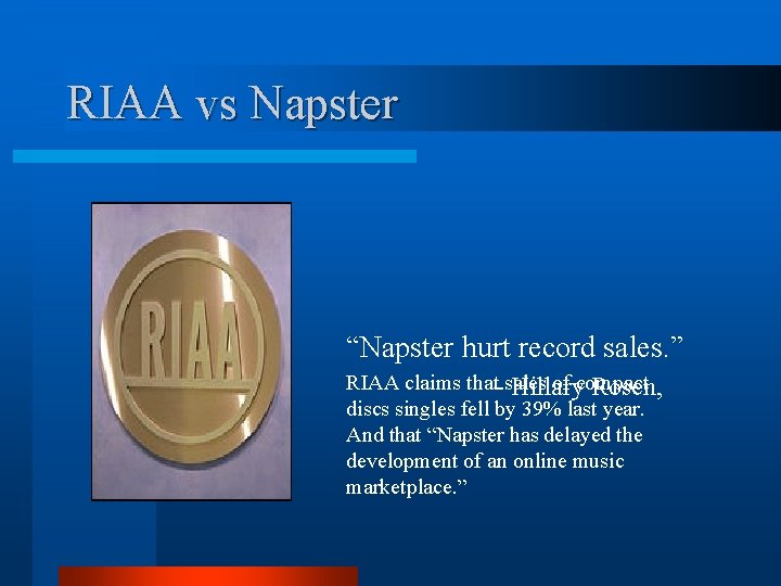 RIAA vs Napster “Napster hurt record sales. ” RIAA claims that sales of compact