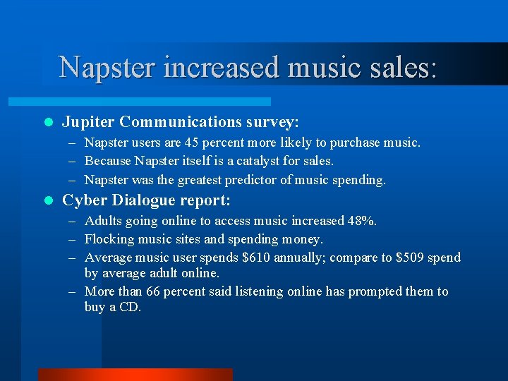  Napster increased music sales: l Jupiter Communications survey: – Napster users are 45