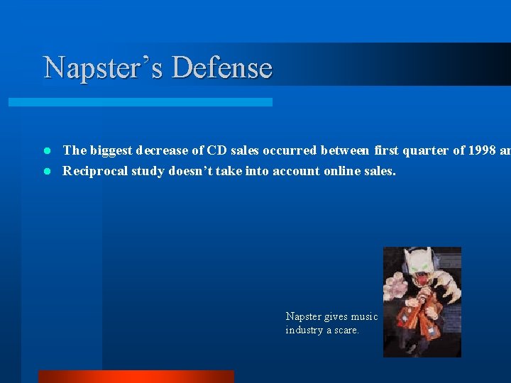 Napster’s Defense The biggest decrease of CD sales occurred between first quarter of 1998