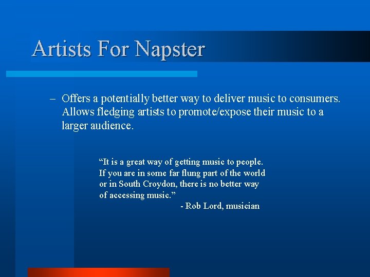 Artists For Napster – Offers a potentially better way to deliver music to consumers.