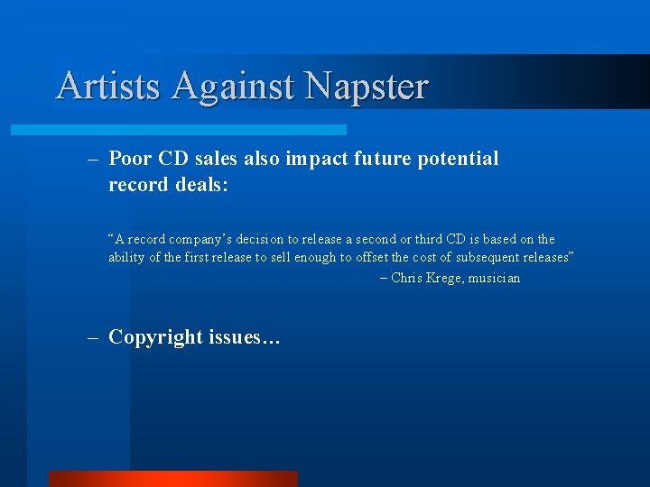 Artists Against Napster – Poor CD sales also impact future potential record deals: “A