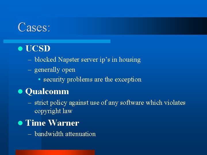 Cases: l UCSD – blocked Napster server ip’s in housing – generally open •