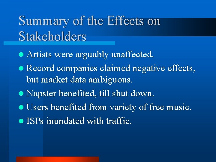 Summary of the Effects on Stakeholders l Artists were arguably unaffected. l Record companies