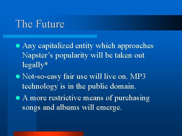 The Future l Any capitalized entity which approaches Napster’s popularity will be taken out