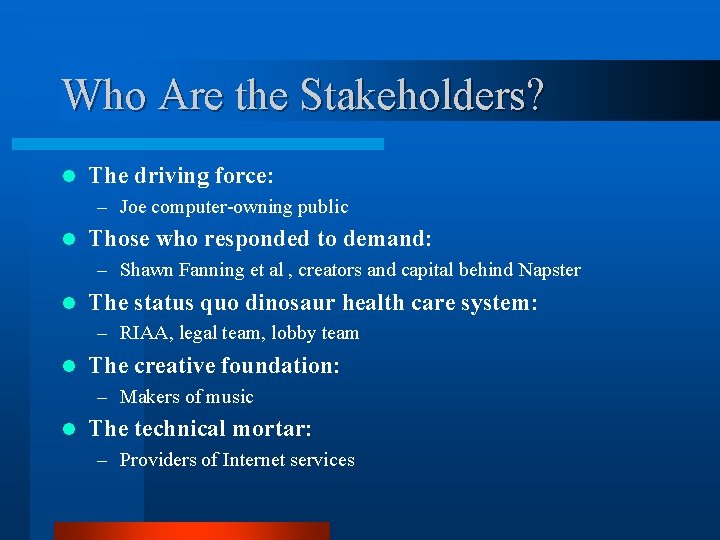 Who Are the Stakeholders? l The driving force: – Joe computer-owning public l Those