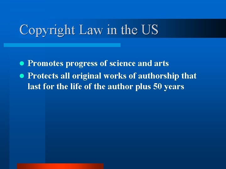 Copyright Law in the US Promotes progress of science and arts l Protects all