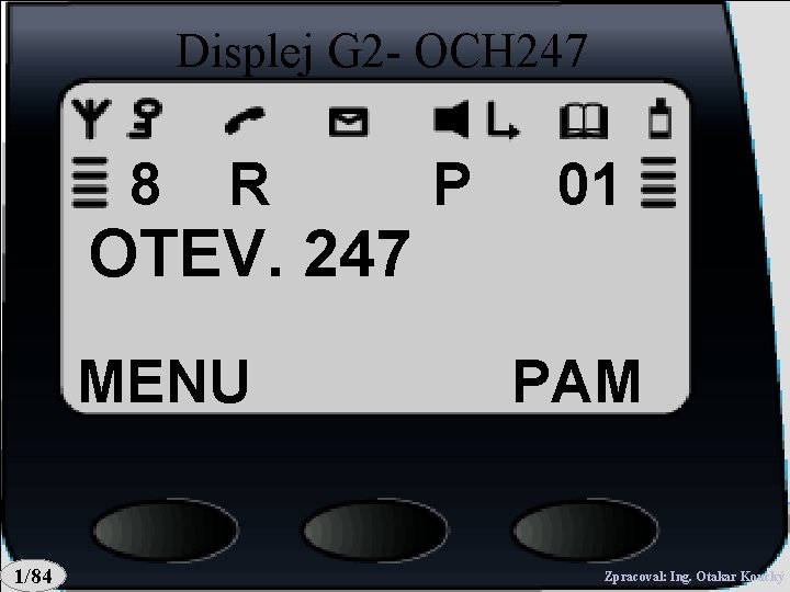 Displej G 2 - OCH 247 8 R P 01 OTEV. 247 MENU 1/84