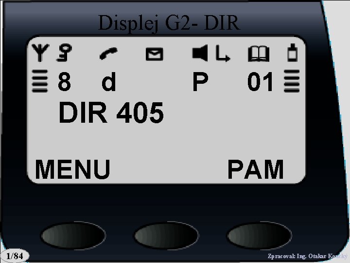 Displej G 2 - DIR 8 d P 01 DIR 405 MENU 1/84 PAM