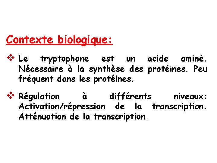 Contexte biologique: v Le tryptophane est un acide aminé. Nécessaire à la synthèse des