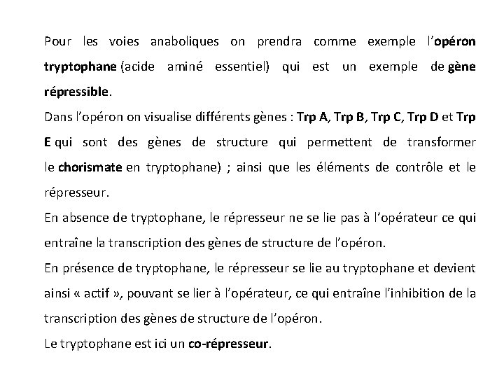 Pour les voies anaboliques on prendra comme exemple l’opéron tryptophane (acide aminé essentiel) qui