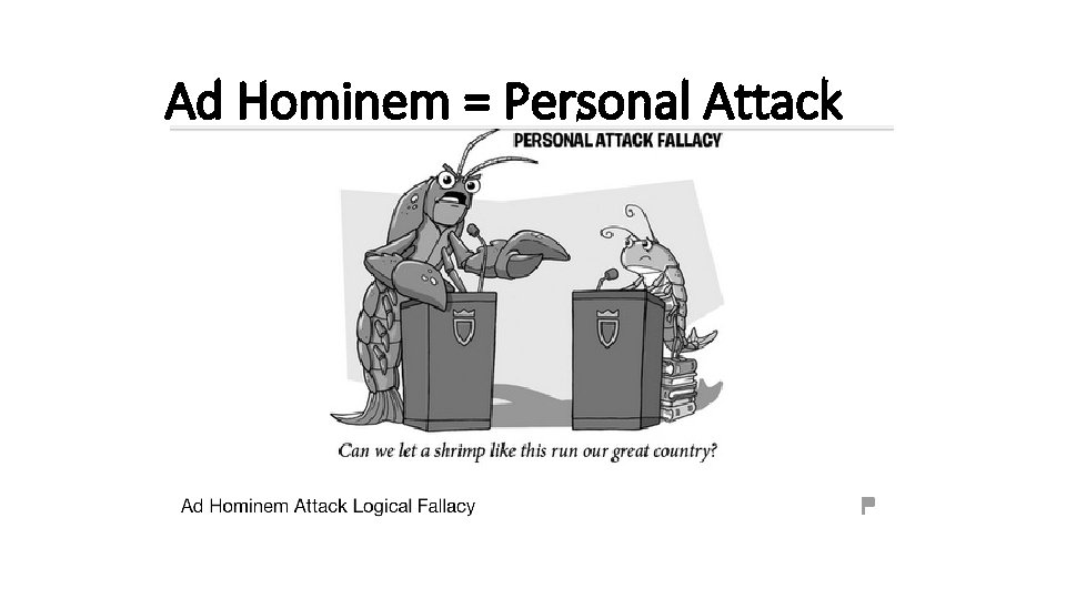 Ad Hominem = Personal Attack 