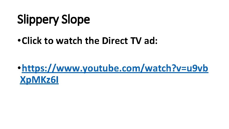 Slippery Slope • Click to watch the Direct TV ad: • https: //www. youtube.