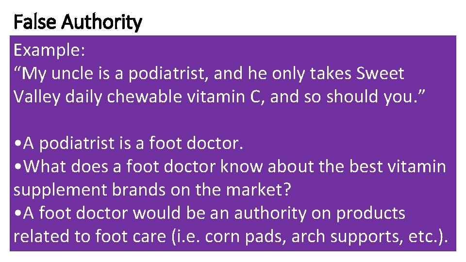 False Authority Example: “My uncle is a podiatrist, and he only takes Sweet Valley