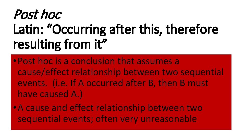 Post hoc Latin: “Occurring after this, therefore resulting from it” • Post hoc is