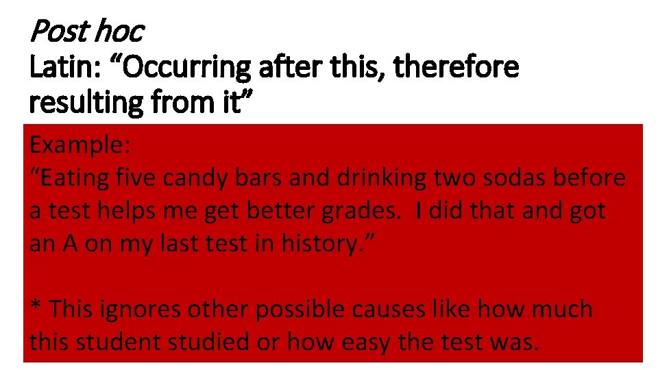 Post hoc Latin: “Occurring after this, therefore resulting from it” Example: “Eating five candy