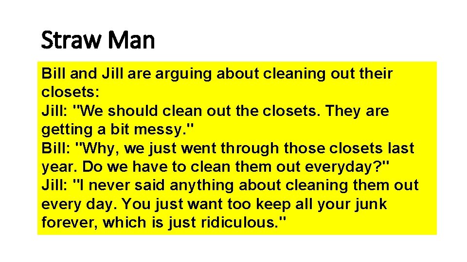 Straw Man Bill and Jill are arguing about cleaning out their closets: Jill: "We