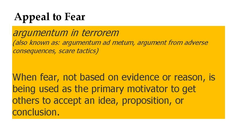 Appeal to Fear argumentum in terrorem (also known as: argumentum ad metum, argument from