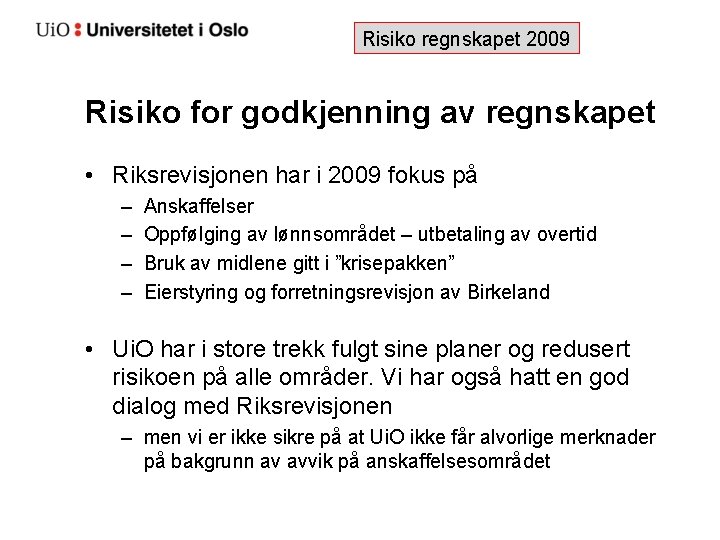 Risiko regnskapet 2009 Risiko for godkjenning av regnskapet • Riksrevisjonen har i 2009 fokus