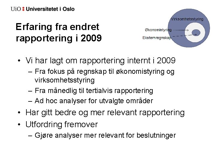 Erfaring fra endret rapportering i 2009 • Vi har lagt om rapportering internt i