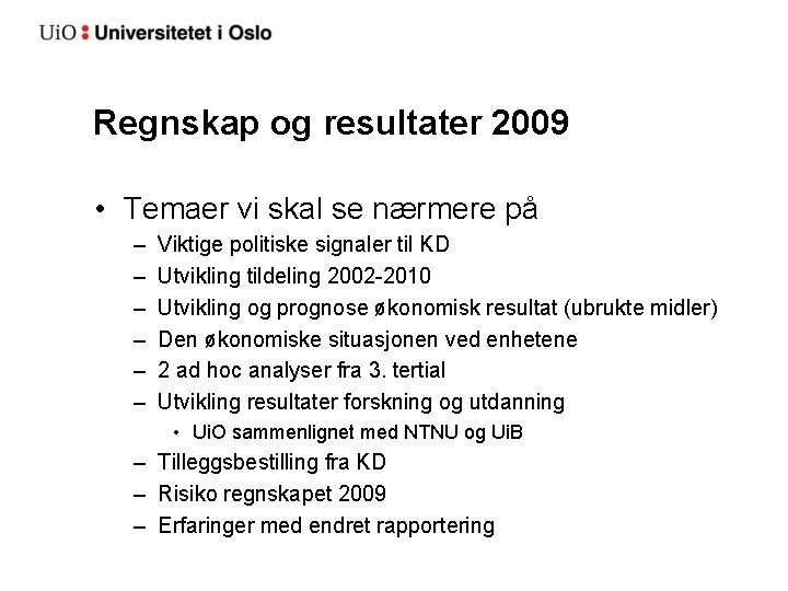 Regnskap og resultater 2009 • Temaer vi skal se nærmere på – – –