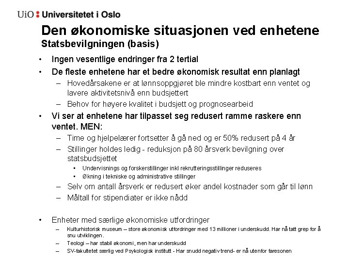 Den økonomiske situasjonen ved enhetene Statsbevilgningen (basis) • • Ingen vesentlige endringer fra 2