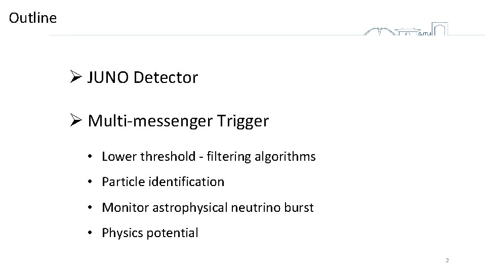 Outline Ø JUNO Detector Ø Multi-messenger Trigger • Lower threshold - filtering algorithms •