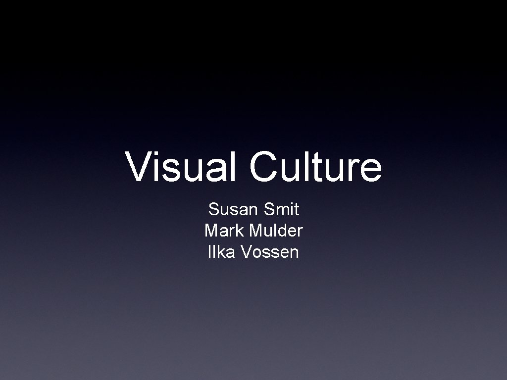 Visual Culture Susan Smit Mark Mulder Ilka Vossen 