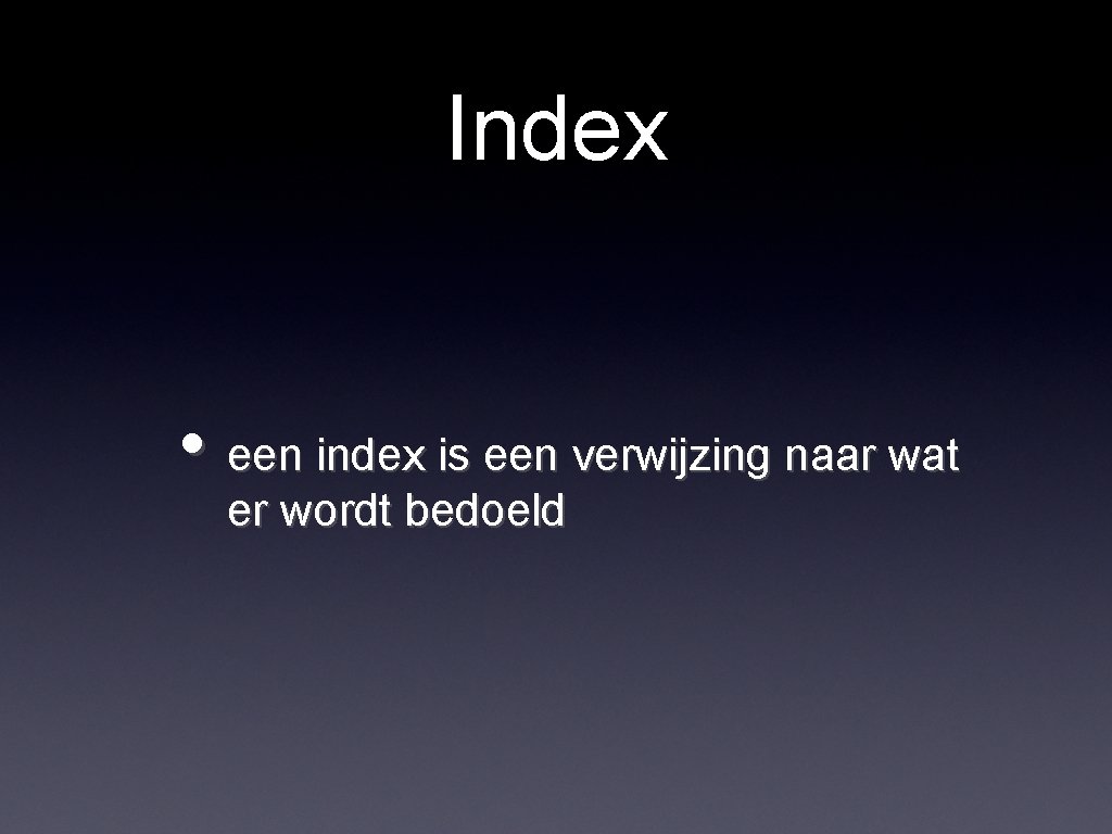 Index • een index is een verwijzing naar wat er wordt bedoeld 