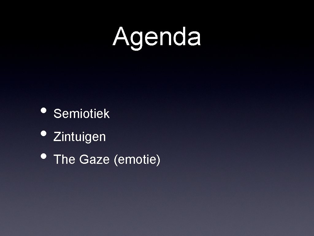 Agenda • Semiotiek • Zintuigen • The Gaze (emotie) Agenda • Semiotiek • Zintuigen • The Gaze (emotie)