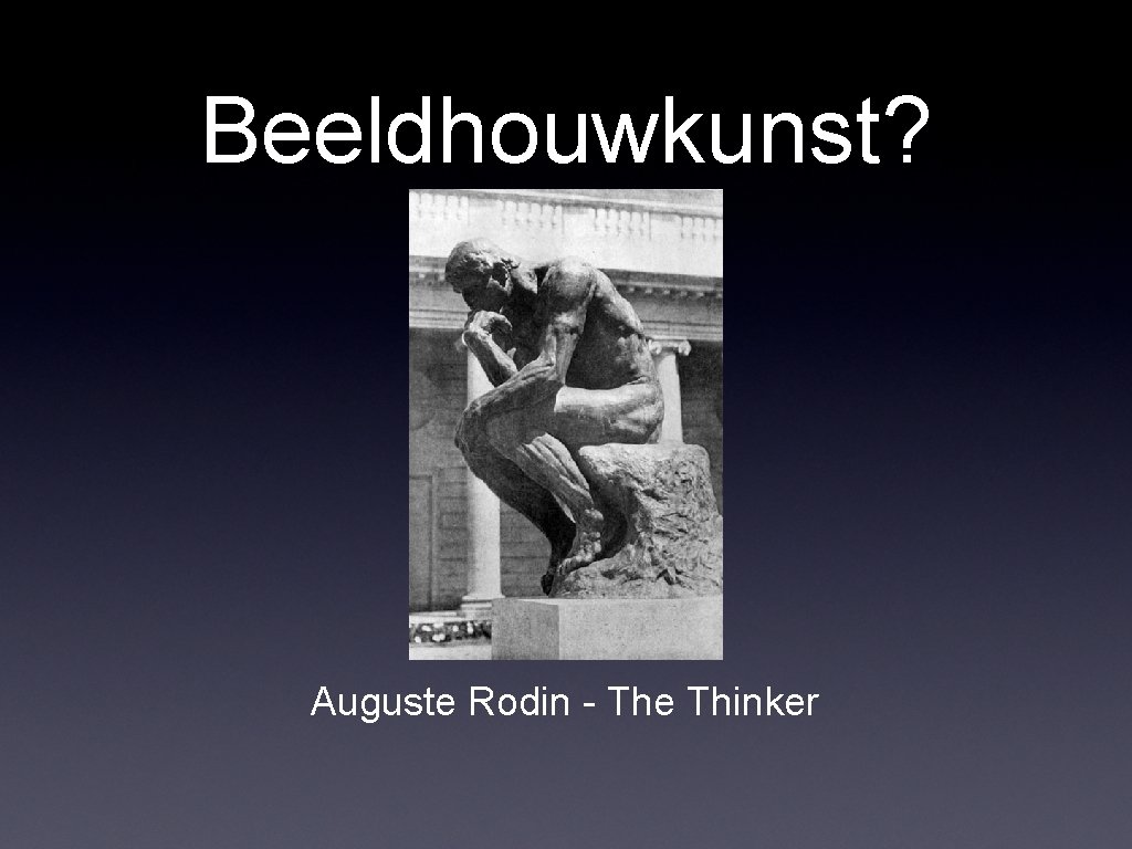 Beeldhouwkunst? Auguste Rodin - The Thinker Beeldhouwkunst? Auguste Rodin - The Thinker