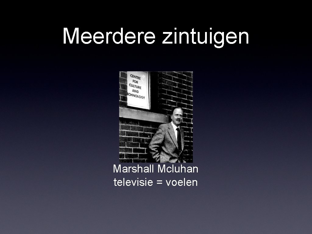 Meerdere zintuigen Marshall Mcluhan televisie = voelen Meerdere zintuigen Marshall Mcluhan televisie = voelen