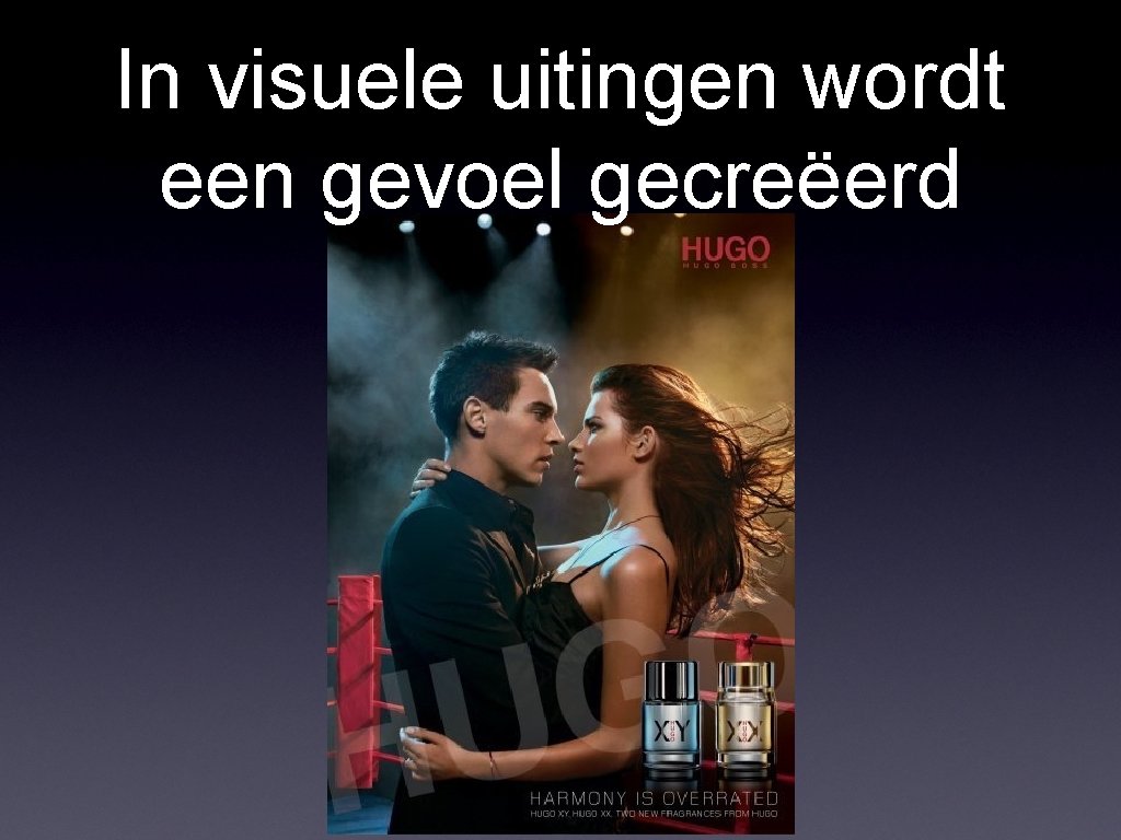 In visuele uitingen wordt een gevoel gecreëerd 