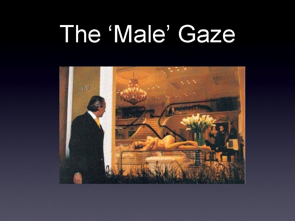 The ‘Male’ Gaze 